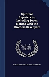 Spiritual Experiences, Including Seven Months with the Brothers Davenport (Hardcover)