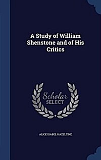 A Study of William Shenstone and of His Critics (Hardcover)