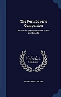 The Fern Lovers Companion: A Guide for the Northeastern States and Canada (Hardcover)