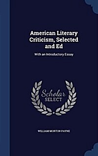 American Literary Criticism, Selected and Ed: With an Introductory Essay (Hardcover)