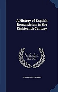 A History of English Romanticism in the Eighteenth Century (Hardcover)