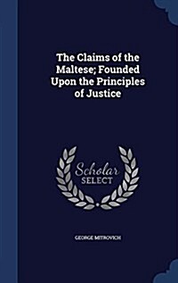 The Claims of the Maltese; Founded Upon the Principles of Justice (Hardcover)