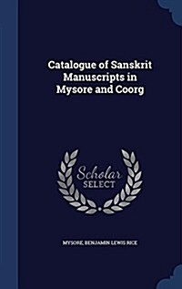 Catalogue of Sanskrit Manuscripts in Mysore and Coorg (Hardcover)