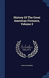 History of the Great American Fortunes, Volume 2 (Hardcover)