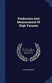 Production and Measurement of High Vacuum (Hardcover)