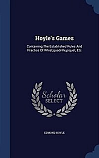 Hoyles Games: Containing the Established Rules and Practice of Whist, Quadrille, Piquet, Etc (Hardcover)