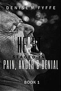 A Heart Staged in Pain, Anger and Denial (Paperback)