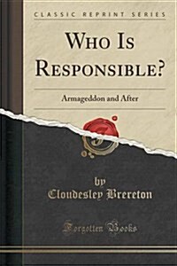 Who Is Responsible?: Armageddon and After (Classic Reprint) (Paperback)