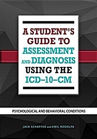 A Students Guide to Assessment and Diagnosis Using the ICD-10-CM: Psychological and Behavioral Conditions (Paperback)