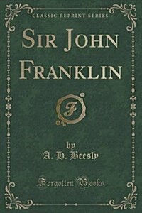 Sir John Franklin (Classic Reprint) (Paperback)