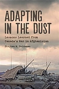 Adapting in the Dust: Lessons Learned from Canadas War in Afghanistan (Paperback)