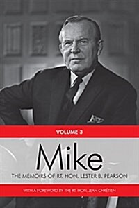 Mike: The Memoirs of the Rt. Hon. Lester B. Pearson, Volume Three: 1957-1968 (Paperback)