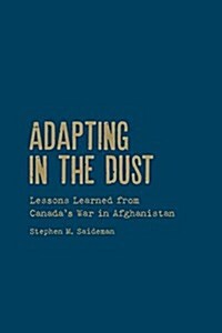 Adapting in the Dust: Lessons Learned from Canadas War in Afghanistan (Hardcover)