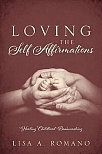 Loving the Self Affirmations: Healing Childhood Brainwashing (Paperback)