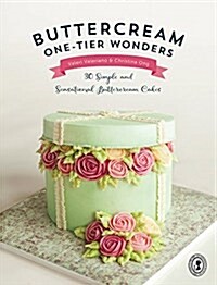 Buttercream One-Tier Wonders : 30 Simple and Sensational Buttercream Cakes (Paperback)