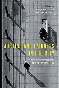 Justice and Fairness in the City : A Multi-Disciplinary Approach to Ordinary Cities (Hardcover)