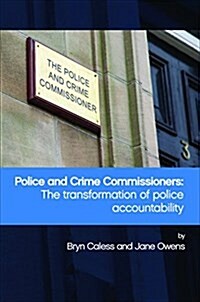 Police and Crime Commissioners : The Transformation of Police Accountability (Hardcover)
