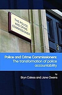 Police and Crime Commissioners : The Transformation of Police Accountability (Paperback)