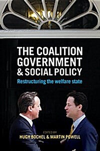 The Coalition Government and Social Policy : Restructuring the Welfare State (Hardcover)