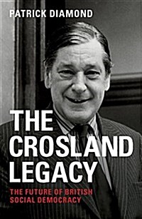 The Crosland Legacy : The Future of British Social Democracy (Paperback)