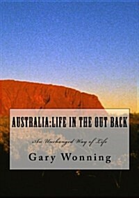 Australia: Life in the Out Back: An Unchanged Way of Life (Paperback)