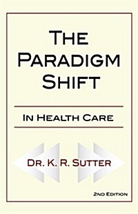 The Paradigm Shift in Healthcare (Paperback)