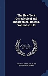 The New York Genealogical and Biographical Record, Volumes 11-13 (Hardcover)