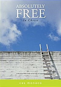 Absolutely Free in Christ: A Devotional Bible Study on Galatians (Paperback)