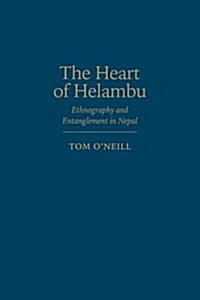 The Heart of Helambu: Ethnography and Entanglement in Nepal (Hardcover)