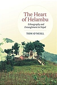 The Heart of Helambu: Ethnography and Entanglement in Nepal (Paperback)