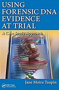 Using Forensic DNA Evidence at Trial: A Case Study Approach (Paperback)