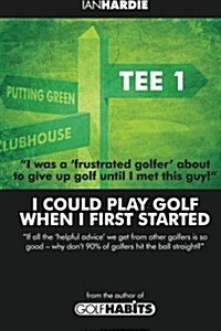 I Could Play Golf When I First Started (Paperback)