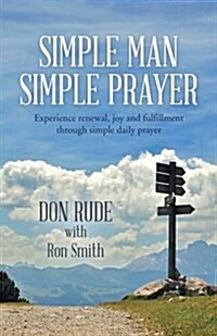 Simple Man Simple Prayer: Experience Renewal, Joy and Fulfillment Through Simple Daily Prayer (Paperback)