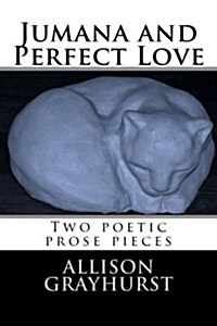 Jumana and Perfect Love - Two Poetic Prose Pieces (Paperback)
