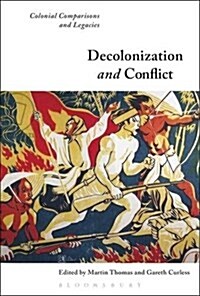 Decolonization and Conflict : Colonial Comparisons and Legacies (Hardcover)