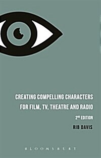 Creating Compelling Characters for Film, TV, Theatre and Radio (Paperback, 2 ed)