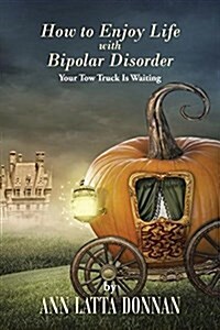 How to Enjoy Life with Bipolar Disorder: Your Tow Truck Is Waiting (Paperback)