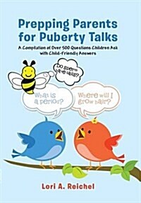 Prepping Parents for Puberty Talks: A Compilation of Over 500 Questions Children Ask with Child-Friendly Answers (Hardcover)