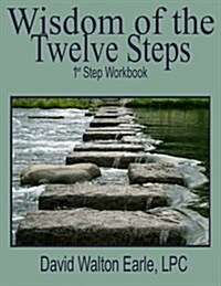 Wisdom of the Twelve Steps - I: 1st Step Workbook (Paperback)