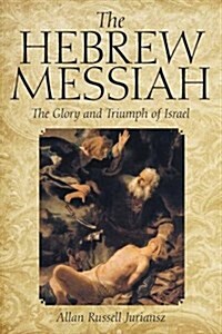 The Hebrew Messiah: The Glory and Triumph of Israel (Paperback)