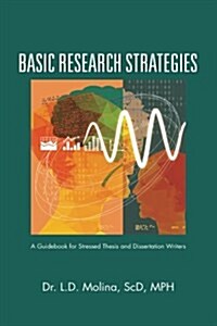 Basic Research Strategies: A Guidebook for Stressed Thesis and Dissertation Writers (Paperback)