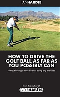 How to Drive the Golf Ball as Far as You Possibly Can (Paperback)