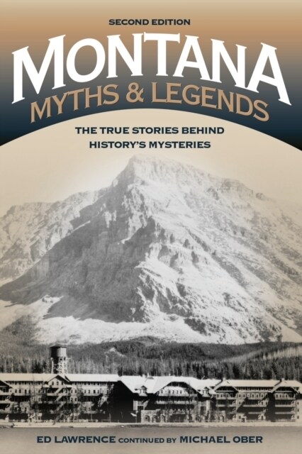Montana Myths and Legends: The True Stories behind Historys Mysteries (Paperback, 2)