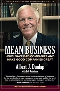 Mean Business: How I Save Bad Companies and Make Good Companies Great (Paperback)