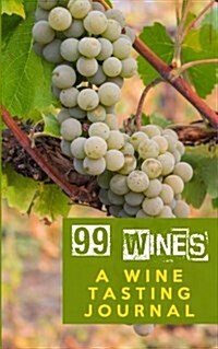 99 Wines: A Wine Tasting Journal: Wine Grapes Wine Tasting Journal / Diary / Notebook for Wine Lovers (Paperback)