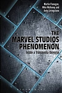 The Marvel Studios Phenomenon: Inside a Transmedia Universe (Hardcover)