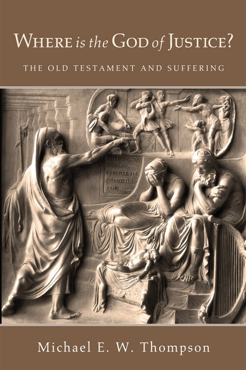 Where Is the God of Justice?: The Old Testament and Suffering (Hardcover)