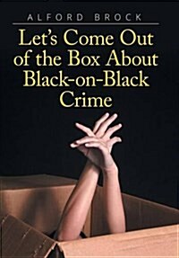 Lets Come Out of the Box about Black-On-Black Crime (Hardcover)