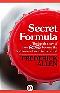 Secret Formula: The Inside Story of How Coca-Cola Became the Best-Known Brand in the World (Paperback)