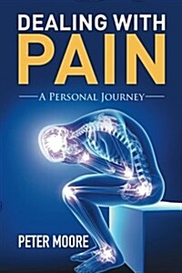 Dealing with Pain: A Personal Journey (Paperback)